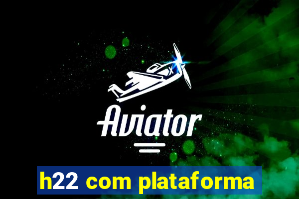 h22 com plataforma